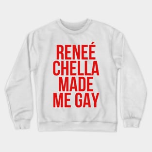 Reneé-Chella-Made-Me-Gay-funny Crewneck Sweatshirt